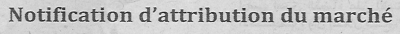 Notification d'attribution du march&eacute;